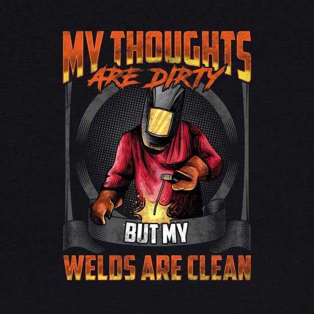 My Thoughts Are Dirty But My Welds Are Clean Pun by theperfectpresents